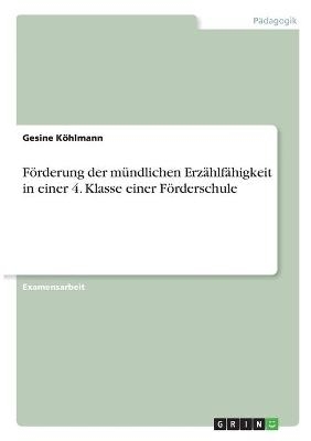 FÃ¶rderung der mÃ¼ndlichen ErzÃ¤hlfÃ¤higkeit in einer 4. Klasse einer FÃ¶rderschule - Gesine KÃ¶hlmann