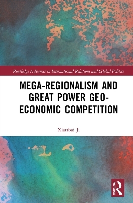 Mega-regionalism and Great Power Geo-economic Competition - Xianbai Ji