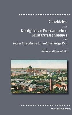 Geschichte des KÃ¶niglichen Potsdamschen MilitÃ¤rwaisenhauses - Siegfried Mittler