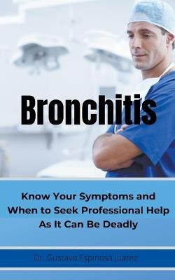 BRONCHITIS Know Your Symptoms and When to Seek Professional Help As It Can Be Deadly - Dr Gustavo Espinosa Juarez