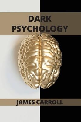 Dark Psychology - James Carroll