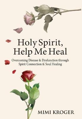 Holy Spirit, Help Me Heal - Mimi Kroger