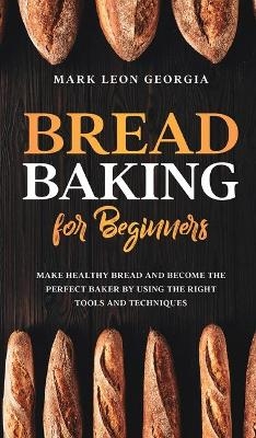 Bread Baking for Beginners - Mark Leon Georgia