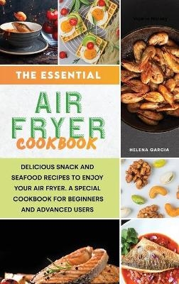 The Essential Air Fryer Cookbook - Helena Garcia