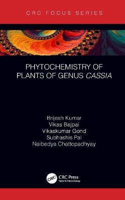 Phytochemistry of Plants of Genus Cassia - Brijesh Kumar, Vikas Bajpai, Vikaskumar Gond, Subhashis Pal, Naibedya Chattopadhyay