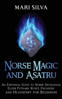 Norse Magic and Asatru - Mari Silva