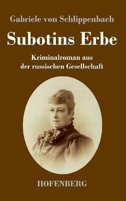 Subotins Erbe - Gabriele von Schlippenbach