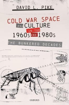 Cold War Space and Culture in the 1960s and 1980s - David L. Pike