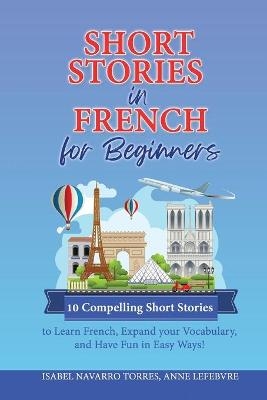 Short Stories in French for Beginners - Isabel Navarro Torres