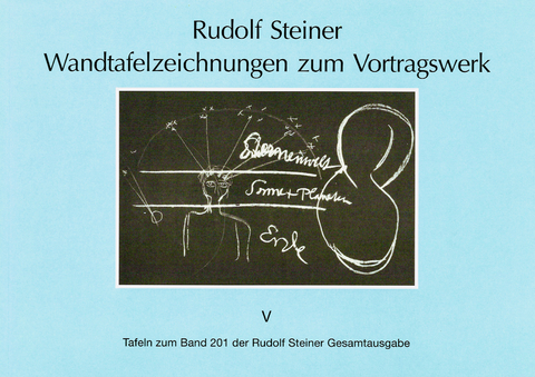 Wandtafelzeichnungen zum Vortragswerk, Bd. V - Rudolf Steiner