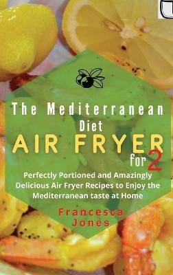 Mediterranean Diet Air Fryer Cookbook for Two - Francesca Jones