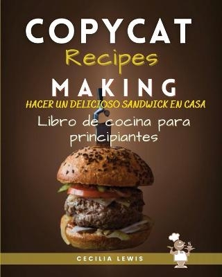 Copycat Recipes Making - Cecilia Lewis