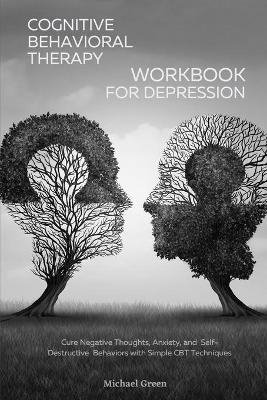 Cognitive Behavioral Therapy Workbook for Depression - Michael Green