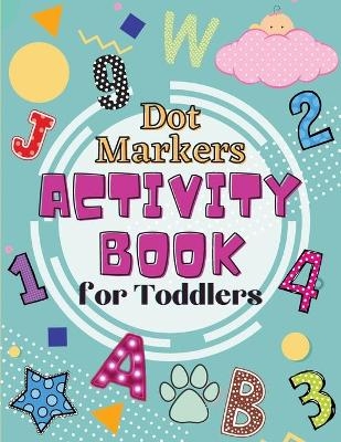 Dot Markers Activity Book for Toddlers - Nina Binder