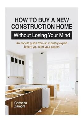 How to Buy a New Construction Home Without Losing Your Mind - Christina Zamora