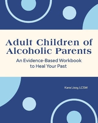 Adult Children of Alcoholic Parents - Kara Lissy LCSW