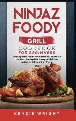 Ninjaz Foody Grill Cookbook for Beginners - Kenzie Wright