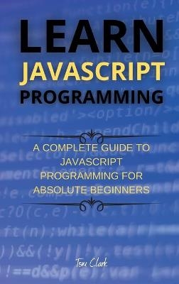 Learn JavaScript Programming - Tom Clark