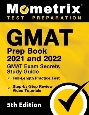 GMAT Prep Book 2021 and 2022 - GMAT Exam Secrets Study Guide, Full-Length Practice Test, Includes Step-by-Step Review Video Tutorials - 