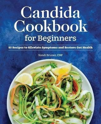 Candida Cookbook for Beginners - Sondi Bruner