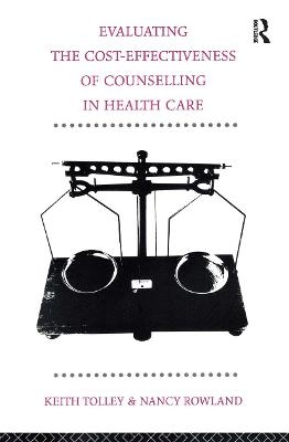 Evaluating the Cost-Effectiveness of Counselling in Health Care - Keith Tolley, Nancy Rowland