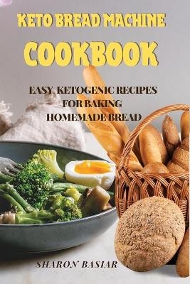 Keto Bread Machine Cookbook - Sharon Basiar