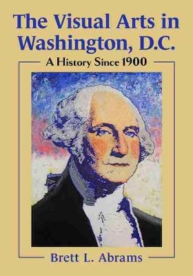 The Visual Arts in Washington, D.C. - Brett L. Abrams