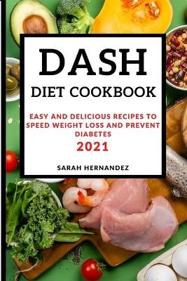 Dash Diet Cookbook 2021 - Sarah Hernandez