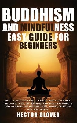 Buddhism and Mindfulness, easy guide for Beginners - Hector Glover