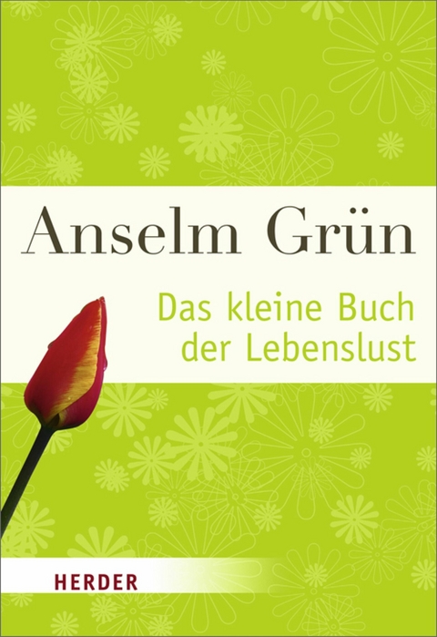 Das kleine Buch der Lebenslust - Anselm Grün