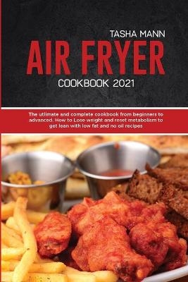 Air Fryer cookbook 2021 - Tasha Mann