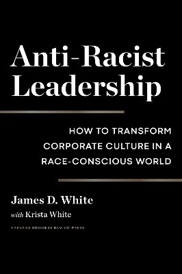 Anti-Racist Leadership - James D. White