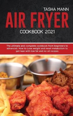 Air Fryer cookbook 2021 - Tasha Mann