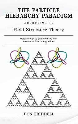 The Particle Hierarchy Paradigm - Don Briddell