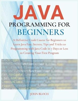 Java Programming For Beginners - John Bloch