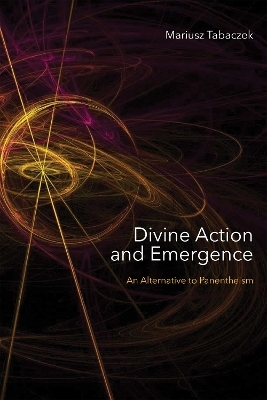 Divine Action and Emergence - Mariusz Tabaczek