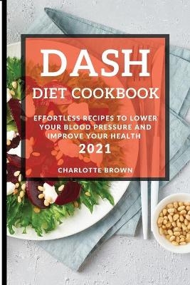 Dash Diet Cookbook 2021 - Charlotte Brown