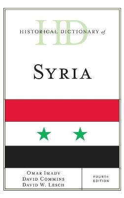 Historical Dictionary of Syria - Omar Imady, David Commins, David W. Lesch