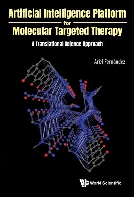 Artificial Intelligence Platform For Molecular Targeted Therapy: A Translational Science Approach - Ariel Fernandez