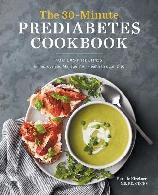 The 30-Minute Prediabetes Cookbook - Ranelle Kirchner MS CDCES  RD  LDN