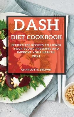 Dash Diet Cookbook 2021 - Charlotte Brown