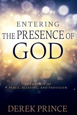 Entering the Presence of God - Derek Prince