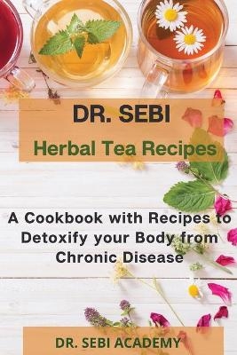 DR. SEBI - Herbal Tea Recipes -  Dr Sebi Academy