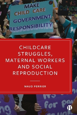 Childcare Struggles, Maternal Workers and Social Reproduction - Maud Perrier