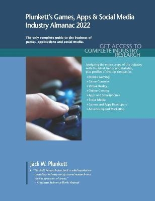 Plunkett's Games, Apps & Social Media Industry Almanac 2022 - Jack W. Plunkett