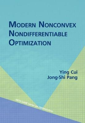 Modern Nonconvex Nondifferentiable Optimization - Ying Cui, Jong-Shi Pang