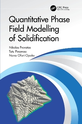 Quantitative Phase Field Modelling of Solidification - Nikolas Provatas, Tatu Pinomaa, Nana Ofori-Opoku