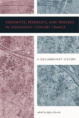 Sodomites, Pederasts, and Tribades in Eighteenth-Century France - 