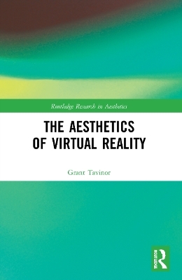 The Aesthetics of Virtual Reality - Grant Tavinor