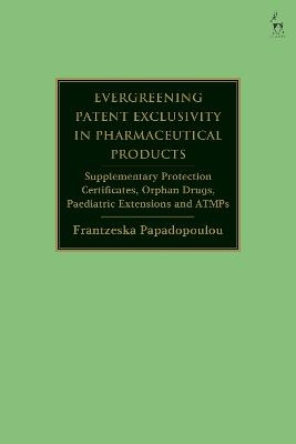 Evergreening Patent Exclusivity in Pharmaceutical Products - Frantzeska Papadopoulou